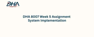 DHA 8007 Week 5 Assignment System Implementation