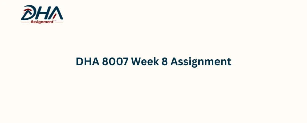 DHA 8007 Week 8 Assignment