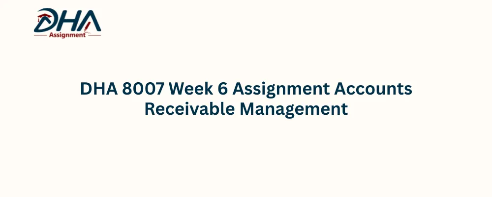 DHA 8007 Week 6 Assignment Accounts Receivable Management