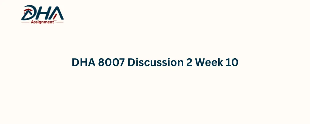 DHA 8007 Discussion 2 Week 10