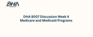 DHA 8007 Discussion Week 4 Medicare and Medicaid Programs