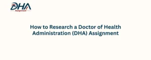 How to Research a Doctor of Health Administration (DHA) Assignment